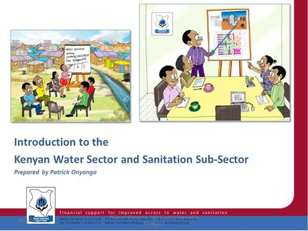 1 Introduction to the Kenyan Water Sector and Sanitation Sub-Sector Prepared by Patrick Onyango 9/21/2015 Phanuel Matseshe, HSC (Quality Assurance Manager)