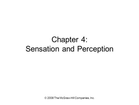 © 2008 The McGraw-Hill Companies, Inc. Chapter 4: Sensation and Perception.