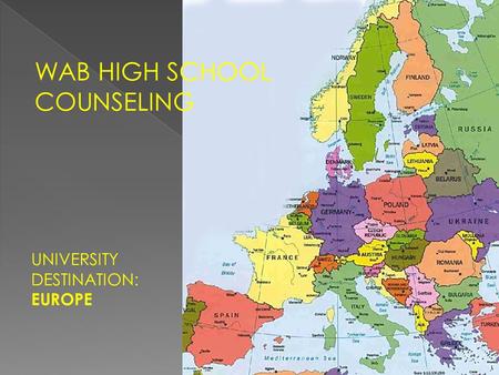 WAB HIGH SCHOOL COUNSELING UNIVERSITY DESTINATION: EUROPE.