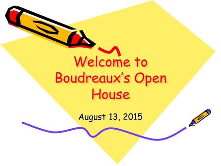 Welcome to Boudreaux’s Open House August 13, 2015.