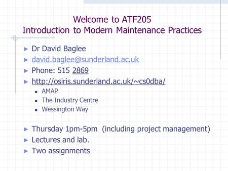Welcome to ATF205 Introduction to Modern Maintenance Practices ► Dr David Baglee ►  ► Phone:
