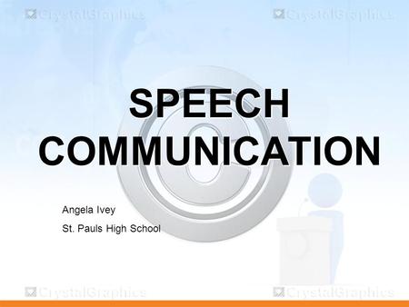 SPEECH COMMUNICATION Angela Ivey St. Pauls High School.