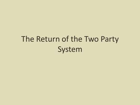 The Return of the Two Party System. Focus Question What characteristics do people look for when choosing to vote for a particular candidate?