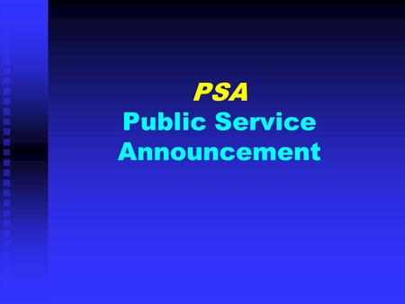 PSA Public Service Announcement. Definition: PUBLIC SERVICE ANNOUNCEMENT “Defined by the Federal Communications Commission as an unpaid announcement that.