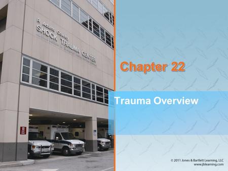 Chapter 22 Trauma Overview. Introduction (1 of 2) For people younger than age 40, traumatic injuries are the leading cause of death in the United States.