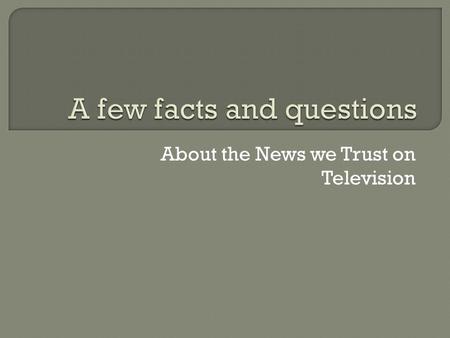 About the News we Trust on Television.  A successful television news item is _____, and is usually _____, ______, and _______. News reports are seldom.