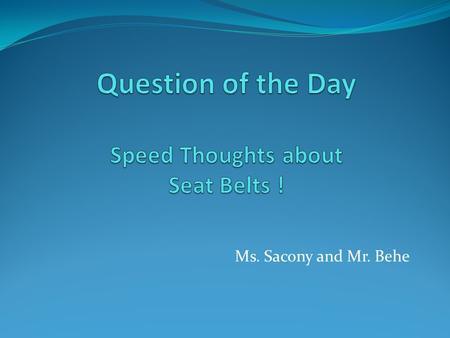Ms. Sacony and Mr. Behe. How it works 1. Read question 2. 45 seconds to present thoughts/opinions 3. Rotate and get ready for a new question!!