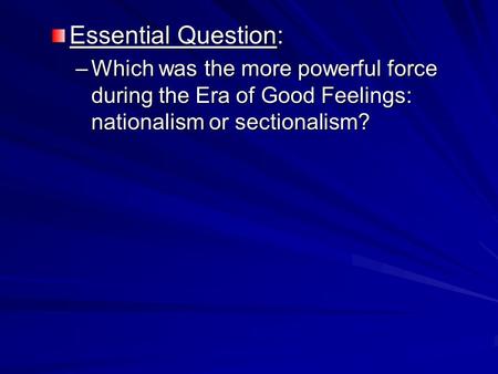 Essential Question: Which was the more powerful force during the Era of Good Feelings: nationalism or sectionalism? Lesson Plan for Friday, September 26:
