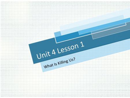 Unit 4 Lesson 1 What Is Killing Us?. d d d d d d d d d d Leading Cause of Death What is the leading cause of death for people ages 1-34 in the US? 1.Injuries.