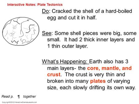 Copyright © 2012 InteractiveScienceLessons.com Do: Cracked the shell of a hard-boiled egg and cut it in half. See: Some shell pieces were big, some small.