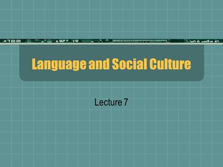 Language and Social Culture Lecture 7. Language Varieties  Variety is a generic term for a particular coherent form of language in which specific extralinguistic.