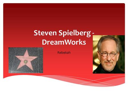 Steven Spielberg - DreamWorks Rebekah. Steven Spielberg is Hollywood's best known director and one of the richest filmmakers in the world. He was born.