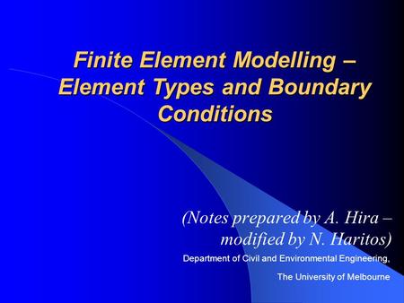Department of Civil and Environmental Engineering, The University of Melbourne Finite Element Modelling – Element Types and Boundary Conditions (Notes.
