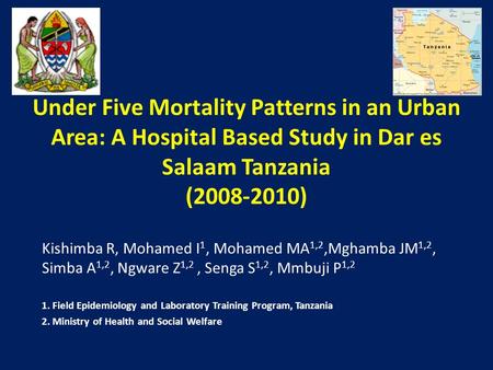 Under Five Mortality Patterns in an Urban Area: A Hospital Based Study in Dar es Salaam Tanzania (2008-2010) Kishimba R, Mohamed I 1, Mohamed MA 1,2,Mghamba.