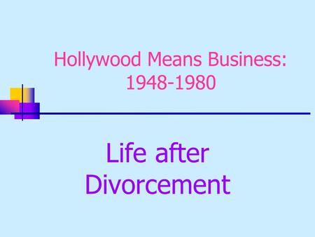 Hollywood Means Business: 1948-1980 Life after Divorcement.