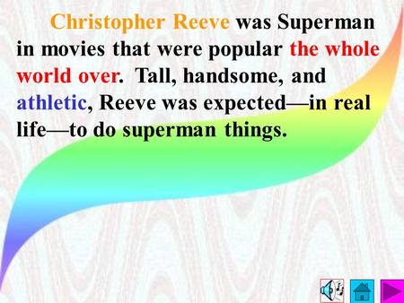 Christopher Reeve was Superman in movies that were popular the whole world over. Tall, handsome, and athletic, Reeve was expected—in real life—to do superman.