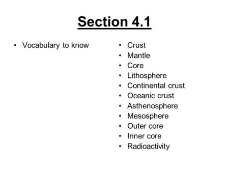 Section 4.1 Vocabulary to knowCrust Mantle Core Lithosphere Continental crust Oceanic crust Asthenosphere Mesosphere Outer core Inner core Radioactivity.