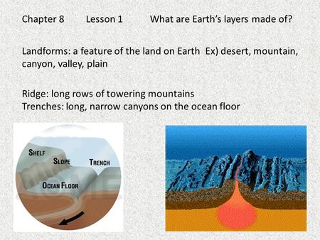 Chapter 8	Lesson 1	What are Earth’s layers made of?