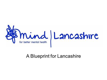 A Blueprint for Lancashire. Introduction and Welcome Helen Harrison; Chair.