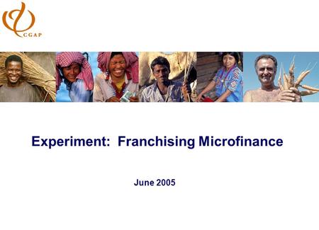 Experiment: Franchising Microfinance June 2005. 2.