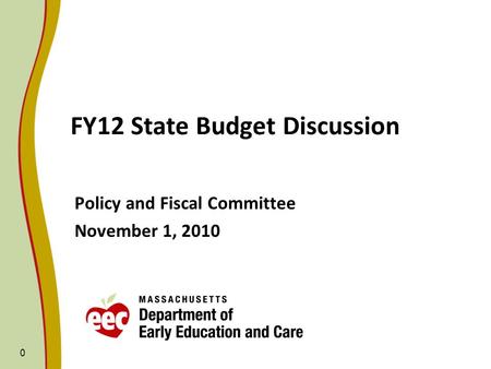 0 FY12 State Budget Discussion Policy and Fiscal Committee November 1, 2010.