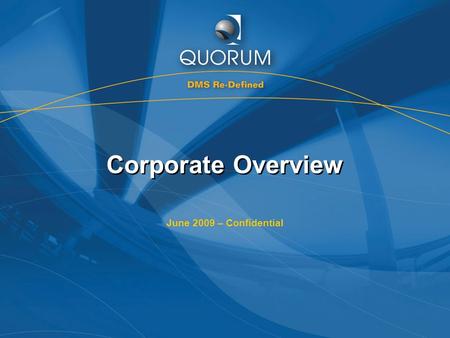 Corporate Overview June 2009 – Confidential. Quorum Confidential 2 Company Overview Highlights Supply automotive software to dealerships throughout North.
