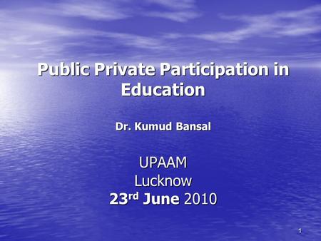 1 Public Private Participation in Education Dr. Kumud Bansal UPAAM Lucknow 23 rd June 2010.