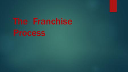 The Franchise Process. The Franchise Progress  You should choose a franchise you have interest in, or choose an industry in which you have past experience.