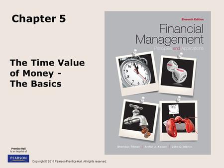 Copyright © 2011 Pearson Prentice Hall. All rights reserved. The Time Value of Money - The Basics Chapter 5.
