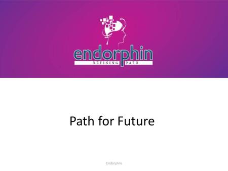 Path for Future Endorphin. MIND – EDUCATION - FUTUROLOGY THE THREE SERVICES Endorphin.