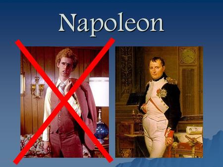 Napoleon.  October,1799-Napoleon returned to France from Egypt and overthrew the government  Led by three consuls (what does this remind you of?) 