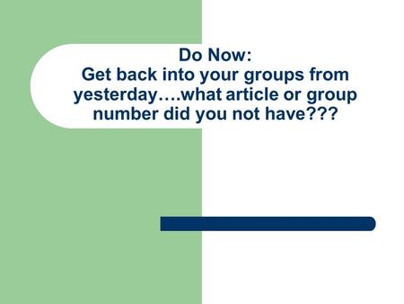 Do Now: Get back into your groups from yesterday…