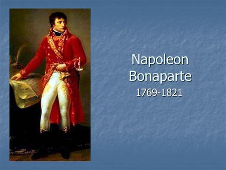 Napoleon Bonaparte 1769-1821.