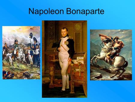Napoleon Bonaparte. Napoleons’ Rise to Powers Born 1764 on the Mediterranean Island of Corsica Was five feet three inches in height Attended military.