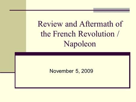 Review and Aftermath of the French Revolution / Napoleon November 5, 2009.