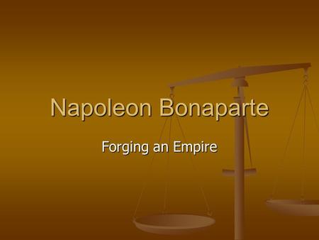 Napoleon Bonaparte Forging an Empire. Early Life Born in 1769 on the island of Corsica Born in 1769 on the island of Corsica Sent to military school in.