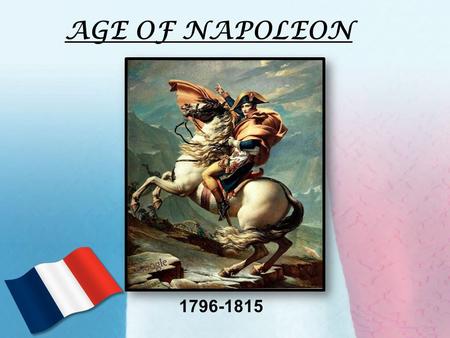 AGE OF NAPOLEON 1796-1815.