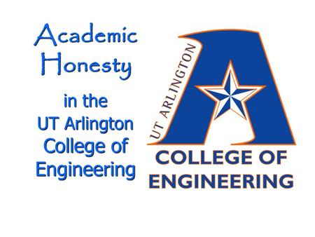 Academic Honesty in the UT Arlington College of Engineering.