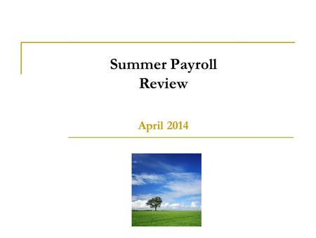 Summer Payroll Review April 2014. Payroll Services 2 Today’s Discussion Summer Session Calendar Review – Linda Tripp Summer Session Process Review – Linda.