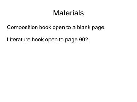 Materials Composition book open to a blank page. Literature book open to page 902.