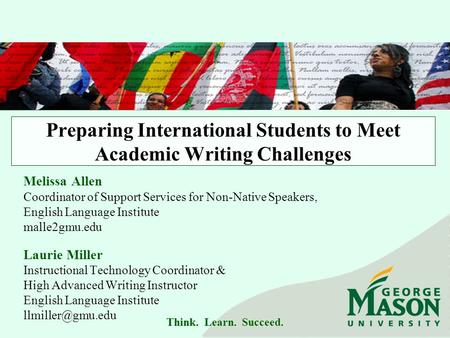 Think. Learn. Succeed. Preparing International Students to Meet Academic Writing Challenges Melissa Allen Coordinator of Support Services for Non-Native.