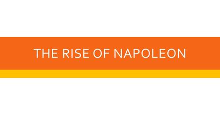 The rise of napoleon.