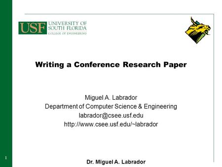 11 Writing a Conference Research Paper Miguel A. Labrador Department of Computer Science & Engineering