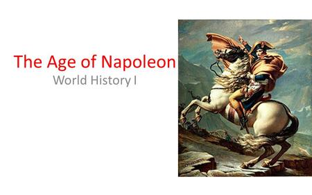 The Age of Napoleon World History I.