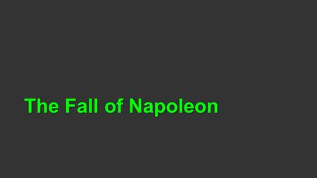The Fall of Napoleon. Napoleon’s fall began with his invasion of Russia, which had refused to remain in the Continental System.