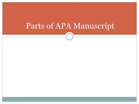 Parts of APA Manuscript. The parts of an APA manuscript Title Page Abstract Body  Literature review  Method  Results  Discussion References Tables.