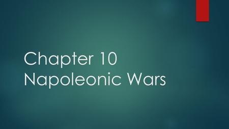 Chapter 10 Napoleonic Wars. Peace Interim  1802-1803  Only time when France was not at war with another European country  Sent troops to Haiti  Louisiana.