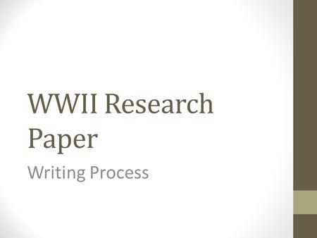 WWII Research Paper Writing Process. Step 1 – Pre-Writing Understand the assignment expectations Choose a topic that you are interested in and that meets.