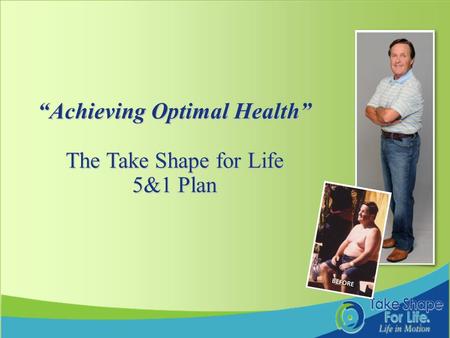 1 “Achieving Optimal Health” The Take Shape for Life 5&1 Plan.