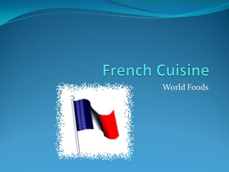 World Foods. In France, good food and wine are an important part of daily life. In many parts of France, cooks buy food fresh each day, and they take.